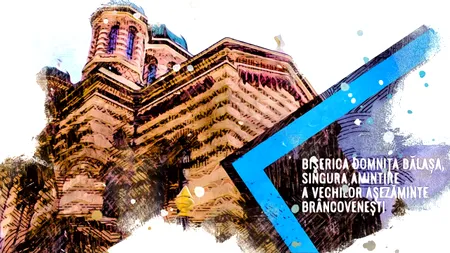 VIDEO Biserica Domnița Bălașa, singura amintire a vechilor așezăminte brâncovenești (DOCUMENTAR)