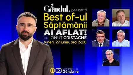 Gândul prezintă Best Of Ai aflat! Cu Ionuț Cristache - vineri, 27 iunie, de la ora 15.00