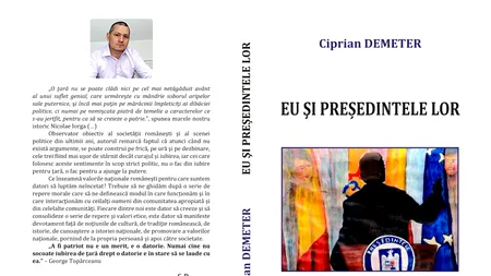 Recenzia volumului ”Eu și președintele lor”, lansat de Ciprian Demeter: ”Președintele lor, problemele noastre”