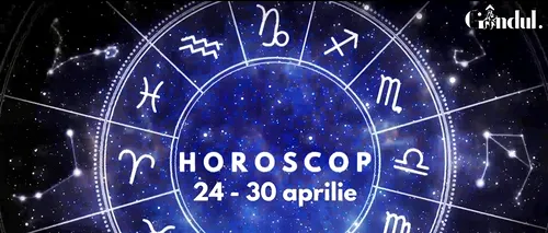 VIDEO | Horoscop general, săptămâna 24 - 30 aprilie 2023