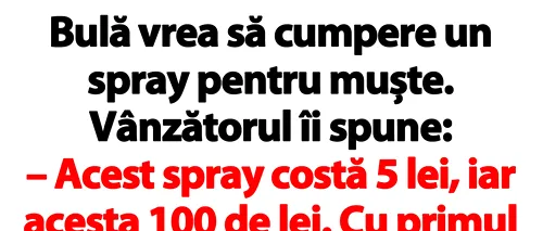 BANC | Bulă vrea să cumpere un spray pentru muște: Acesta costă 5 lei, iar acesta 100 de lei