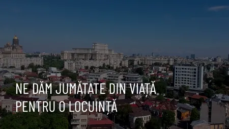VIDEO | Câți ani muncești pentru a-ți cumpăra o casă (REPORTAJ)
