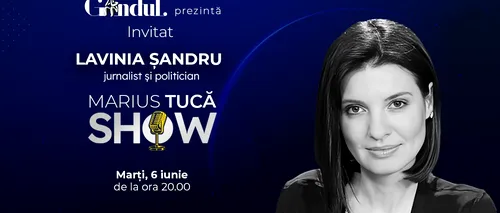 Marius Tucă Show începe marți, 6 iunie, de la ora 20.00, live pe gândul.ro. Invitată: Lavinia Șandru