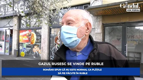 GÂNDUL VOX POPULI. Ce spun românii despre faptul că rușii cer ruble pentru gazul exportat de ei (VIDEO)