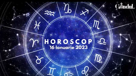 VIDEO | Horoscop luni, 16 ianuarie 2023. „Să fim de acord că nu suntem de acord”, secretul zilei de astăzi pentru o anumită zodie