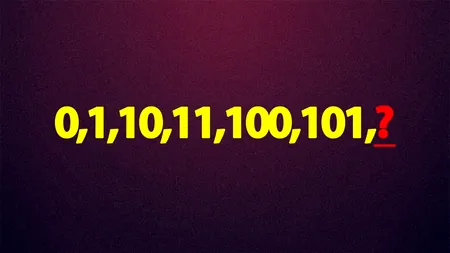 Test IQ exclusiv pentru genii | Ce număr urmează: 0,1,10,11,100,101,?