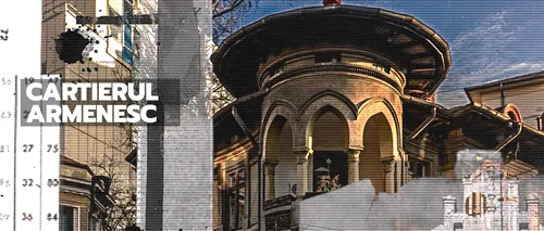 VIDEO | Bucureștii de odinioară: Cartierul Armenesc (DOCUMENTAR)