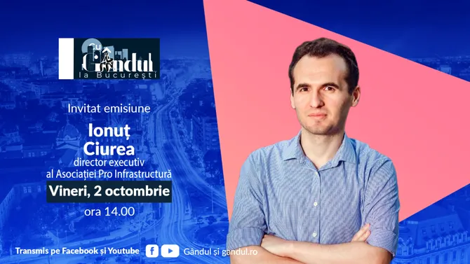 ‘’Cu Gândul la București’’ începe vineri, 2 octombrie, de la ora 14.00. Invitat: Ionuț Ciurea, director executiv al Asociației Pro Infrastructură