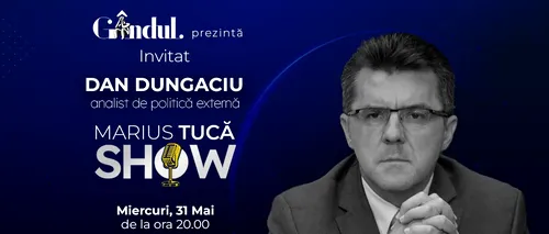 MARIUS TUCĂ SHOW începe miercuri, 31 mai, de la ora 20.00, live pe gândul.ro. Invitat: Dan Dungaciu