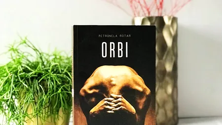 RECOMANDARE DE CARTE. „Orbi” – scutul psihologic în fața realității, un roman tulburător de Petronela Rotar