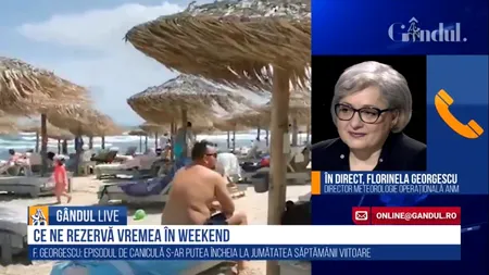 GÂNDUL LIVE. Florinela Georgescu, director meteorologie operațională ANM: Vom avea caniculă în următoarele zile / Nu putem exclude temperaturi de peste 40 de grade vara aceasta | VIDEO
