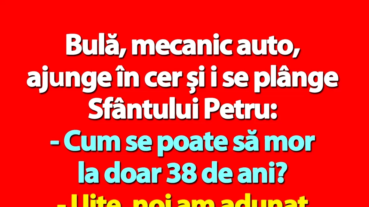 BANC | Bulă, mecanic auto, ajunge în cer și i se plânge Sfântului Petru