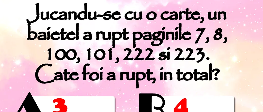 Test de inteligență cu 10 întrebări | Prima: Un băiețel a rupt paginile 7, 8, 100, 101, 222 și 223 dintr-o carte. Câte foi a rupt, în total?