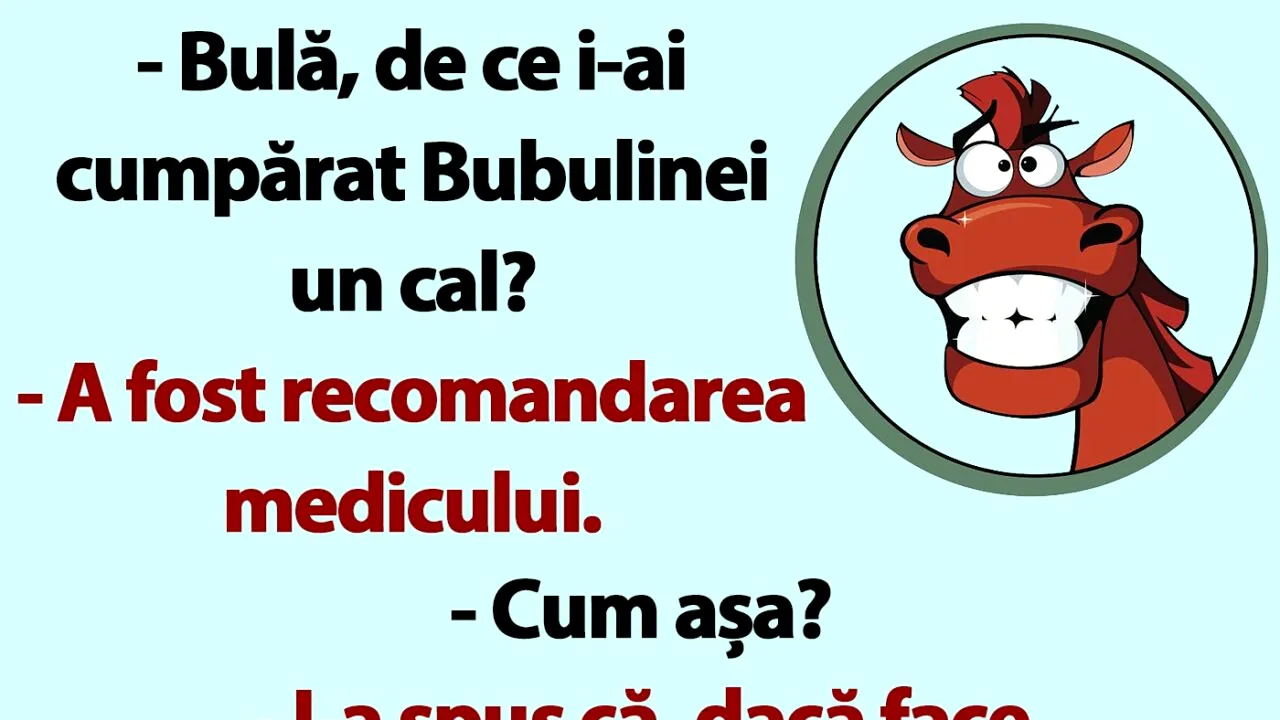 BANC | „Bulă, de ce i-ai cumpărat Bubulinei un cal?”