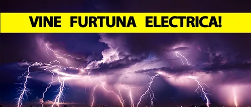 Vine FURTUNA electrică în România. Pe ce dată se întâmplă, potrivit meteorologilor Accuweather