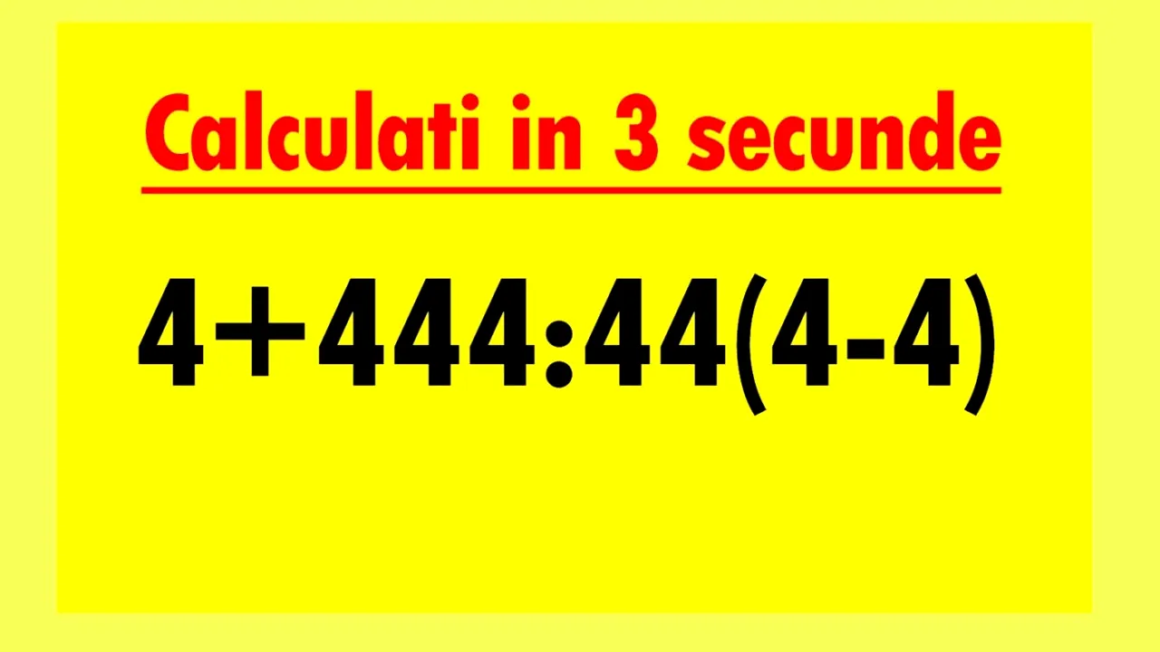 Test de inteligență pentru matematicieni | Calculați în 3 secunde 4+444:44(4-4)