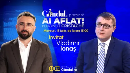 „Ai Aflat! cu Ionuț Cristache” începe miercuri, 15 iulie, de la ora 15.00, live pe Gândul. Invitat: Vladimir Ionaș