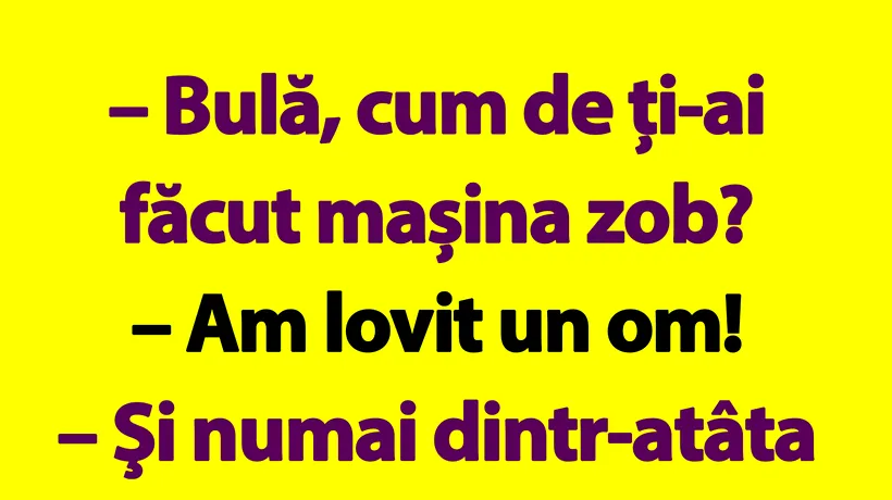 BANC | Bulă, cum de ți-ai făcut mașina zob?