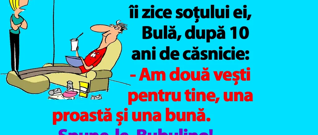 BANC | Bubulina îi zice lui Bulă: Am două vești pentru tine, una proastă și una bună