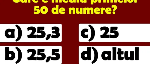 Test de inteligență | Care e media primelor 50 de numere? Geniile răspund pe loc!