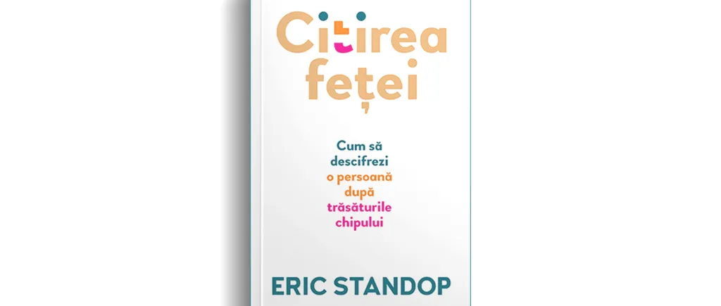 Recomandare de carte. Citirea feței de Eric Standop – cum să descifrezi poveștile de viață înscrise pe chipurile oamenilor