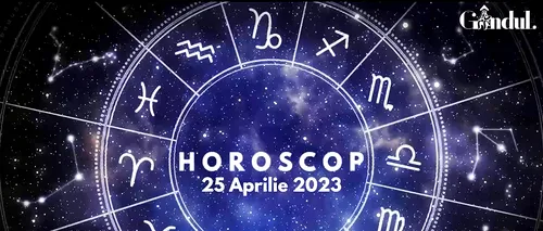 VIDEO | Horoscop marți, 25 aprilie 2023. Interacțiunea cu copiii sau persoana iubită este dinamică, pentru unii nativi