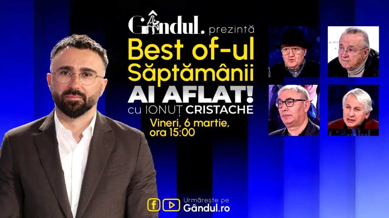 Gândul prezintă Best Of Ai aflat! Cu Ionuț Cristache - vineri, 6 martie, de la ora 15.00