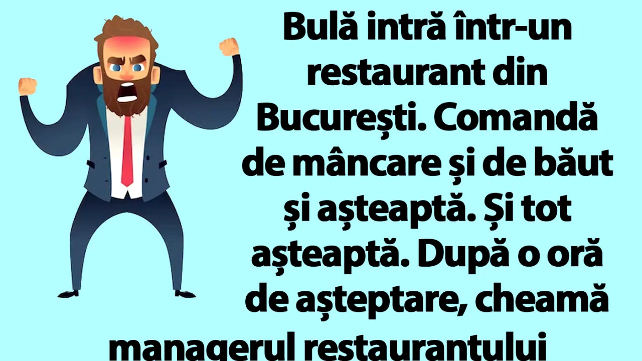 BANC | Bulă cheamă managerul restaurantului, sătul să tot aștepte comanda