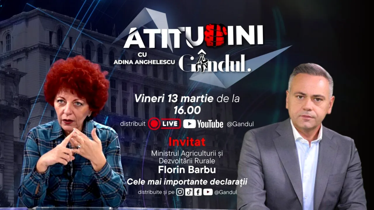 „Atitudini cu Adina Anghelescu” începe vineri, 13 martie, de la ora 16:00, live pe Gândul. Invitat: Florin Barbu, ministrul Agriculturii și Dezvoltării Durabile