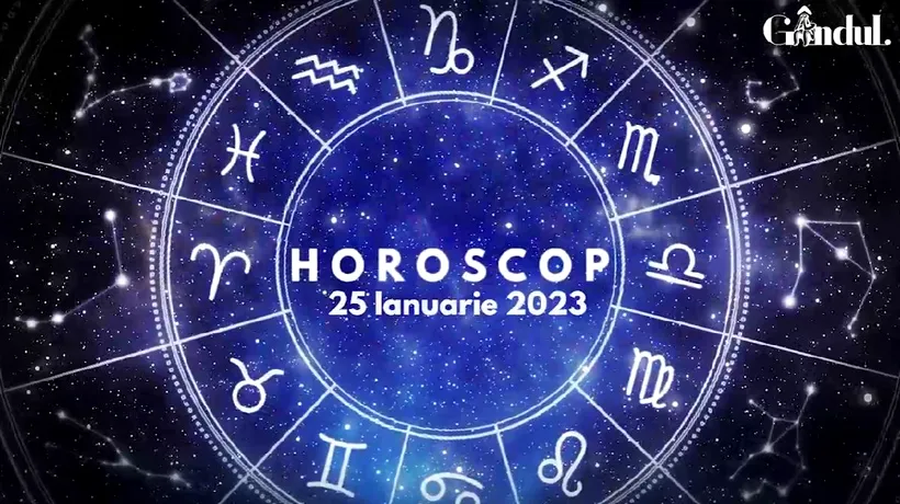 VIDEO | Horoscop miercuri, 25 ianuarie 2023. Vești importante pentru o zodie!