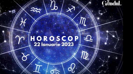 VIDEO | Horoscop duminică, 22 ianuarie 2023. Agitație și disconfort pentru această zodie!