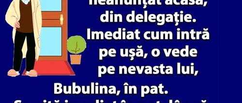 Bancul de luni | Bulă vine neanunțat acasă, din delegație