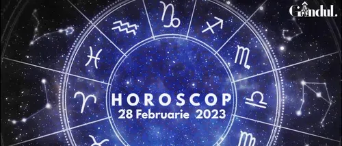 VIDEO | Horoscop marți, 28 februarie 2023. Zodia în care sunt favorizate drumurile, negocierile și schimburile de experiență