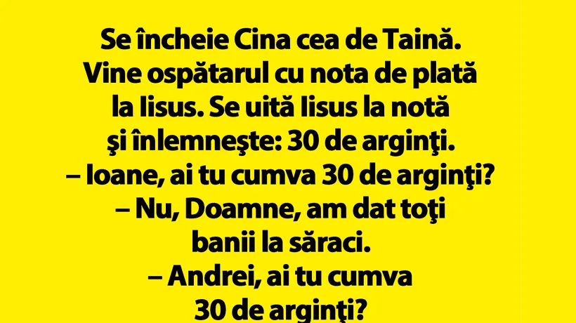 BANCUL de azi | Se încheie Cina cea de Taină. Vine ospătarul cu nota de plată la Iisus