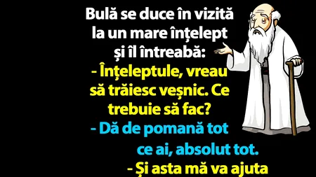 BANC | Bulă se duce în vizită la un mare înțelept și îl întreabă: 