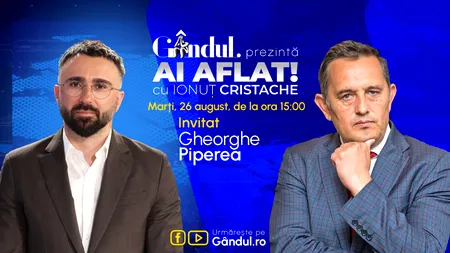 „Ai Aflat! cu Ionuț Cristache” începe marți, 26 august, de la ora 15.00, LIVE pe Gândul. Invitat: Gheorghe Piperea