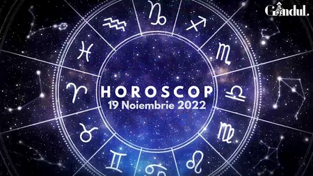 VIDEO | Horoscop sâmbătă 19 noiembrie 2022. Caută să-ți setezi așteptări realiste pentru ziua de astăzi