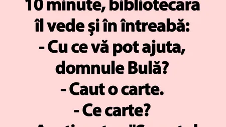BANC | Bulă, la bibiliotecă: „Aveți cartea 'Secretul îmbogățirii rapide'?”