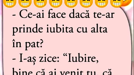 Bancul de sâmbătă | „Ce-ai face dacă te-ar prinde iubita cu alta în pat?”