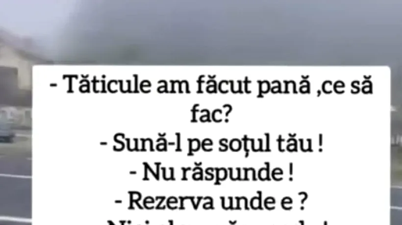 BANCUL DE MARȚI | Tăticule, am făcut pană!