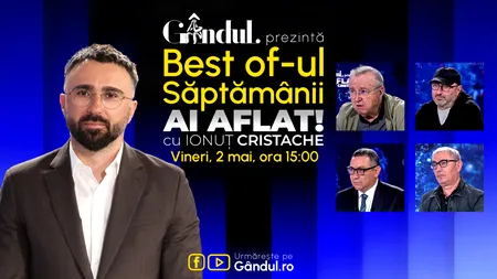 Gândul prezintă Best Of Ai aflat! Cu Ionuț Cristache - vineri, 2 mai, de la ora 15.00