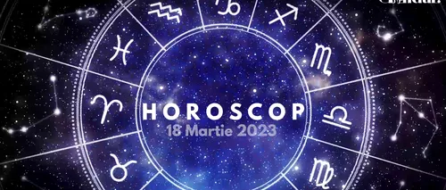 VIDEO | Horoscop sâmbătă, 18 martie 2023. Dacă ți-ai făcut planuri pentru astăzi, există șansa ca acestea să se modifice pe parcurs.