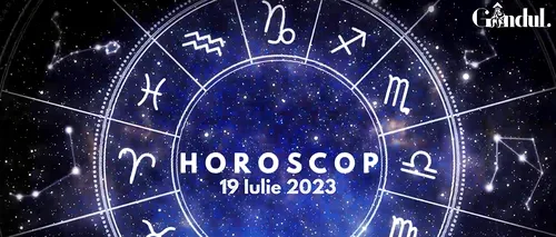 VIDEO | Horoscop zilnic miercuri, 19 iulie 2023. O zi cu impulsuri și dorințe puternice, pentru unii nativi