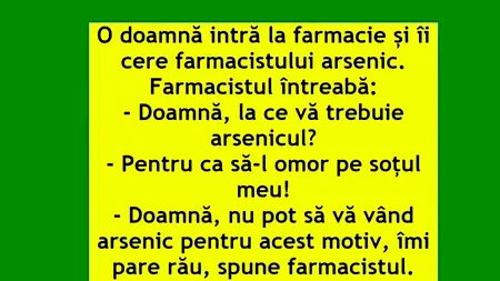 Bancul de joi | O femeie intră în farmacie și cere arsenic
