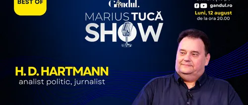 Marius Tucă Show începe luni, 12 august, de la ora 20.00, pe gândul.ro. Best of H. D. Hartmann