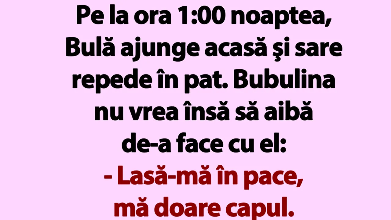 BANC | Pe la ora 1:00 noaptea, Bulă ajunge acasă şi sare repede în pat
