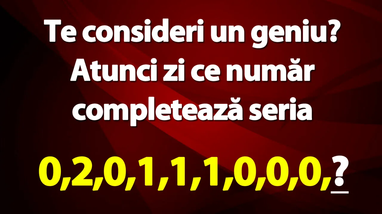 TEST IQ | Te consideri un geniu? Atunci zi ce număr completează seria: 0,2,0,1,1,1,0,0,0?