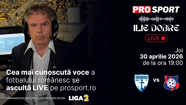 Ilie Dobre comentează LIVE pe ProSport.ro meciul F.C. Voluntari – F.C. Bihor, joi, 30 aprilie 2026, de la ora 19:00