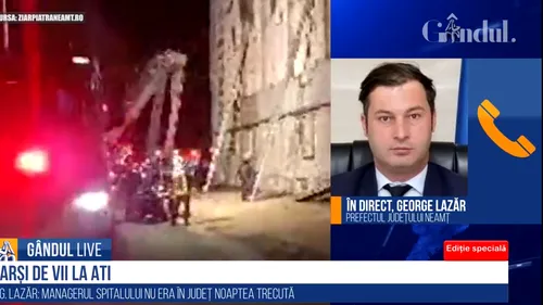 George Lazăr, prefect Neamț, la GÂNDUL LIVE: O posibilă cauză care a dus la declanșarea incendiului ar putea fi lucrările făcute de spital pe secția ATI care fusese mutată - VIDEO