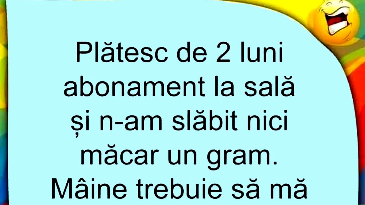 BANCUL ZILEI | Plătesc de 2 luni abonament la sală și n-am slăbit nici măcar un gram